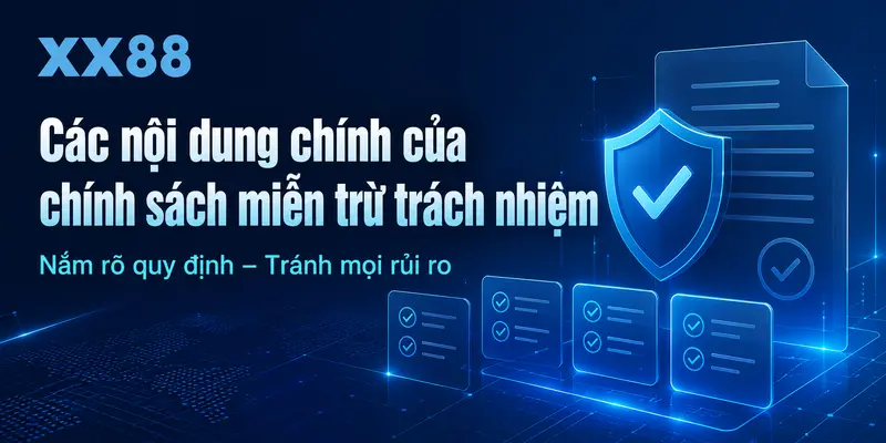 Những nội dung chính của chính sách miễn trừ trách nhiệm XX88