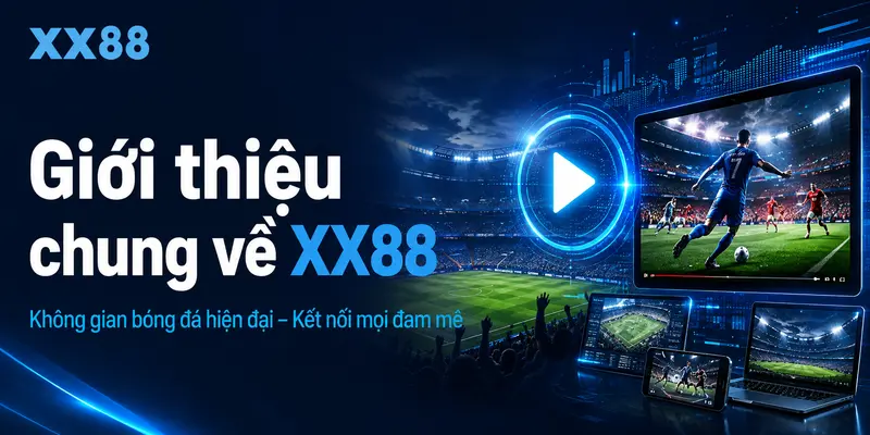 Giới thiệu chung về XX88 – địa chỉ tin cậy để xem bóng đá trực tiếp