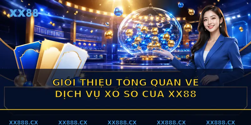 Giới thiệu tổng quan về dịch vụ xổ số của XX88
