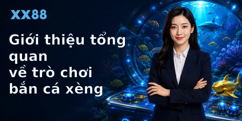 Giới thiệu tổng quan về trò chơi bắn cá xèng