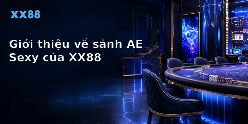 Giới thiệu về sảnh AE Sexy của XX88