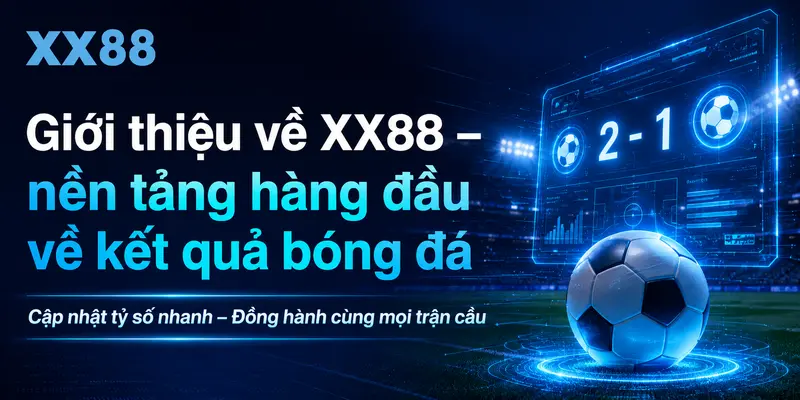 Tổng quan xx88 nền tảng hàng đầu về kết quả bóng đá