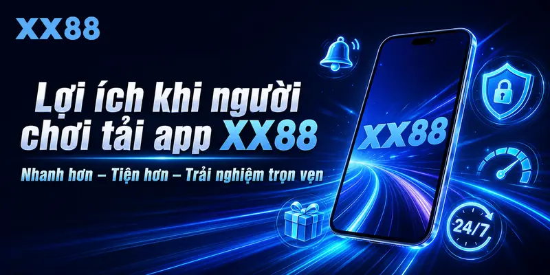 Những lợi ích khi người chơi tải app XX88