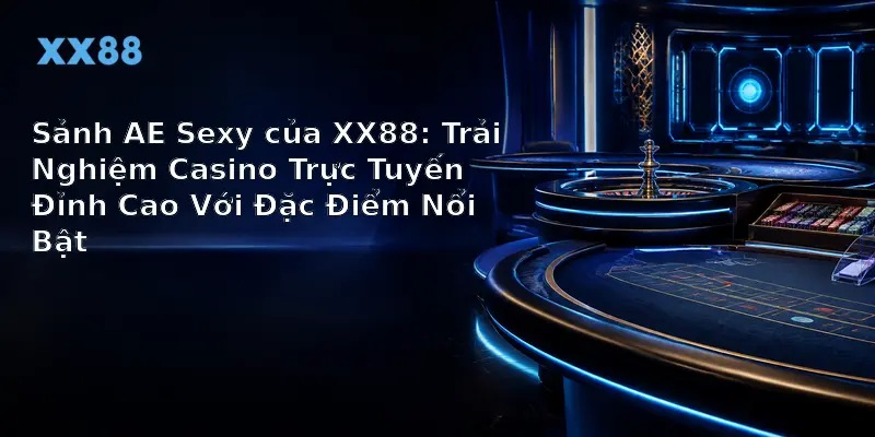 Sảnh AE Sexy của XX88